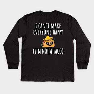 I Can't Make Everyone Happy I'm Not a Taco, Taco, Taco Lover Gift Kids Long Sleeve T-Shirt